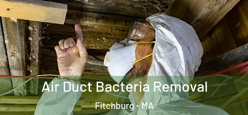 Air Duct Bacteria Removal Fitchburg - MA