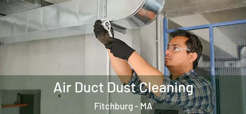 Air Duct Dust Cleaning Fitchburg - MA