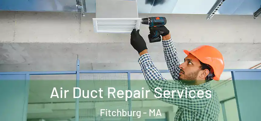  Air Duct Repair Services Fitchburg - MA