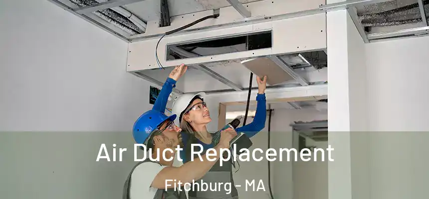 Air Duct Replacement Fitchburg - MA