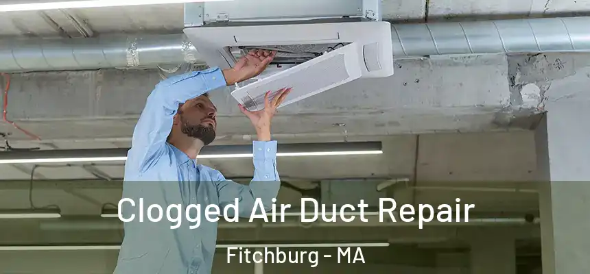  Clogged Air Duct Repair Fitchburg - MA