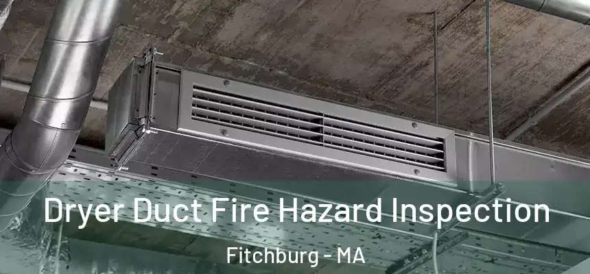  Dryer Duct Fire Hazard Inspection Fitchburg - MA