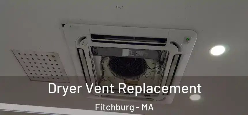  Dryer Vent Replacement Fitchburg - MA