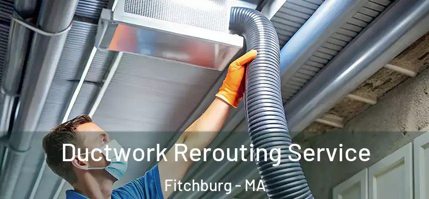  Ductwork Rerouting Service Fitchburg - MA