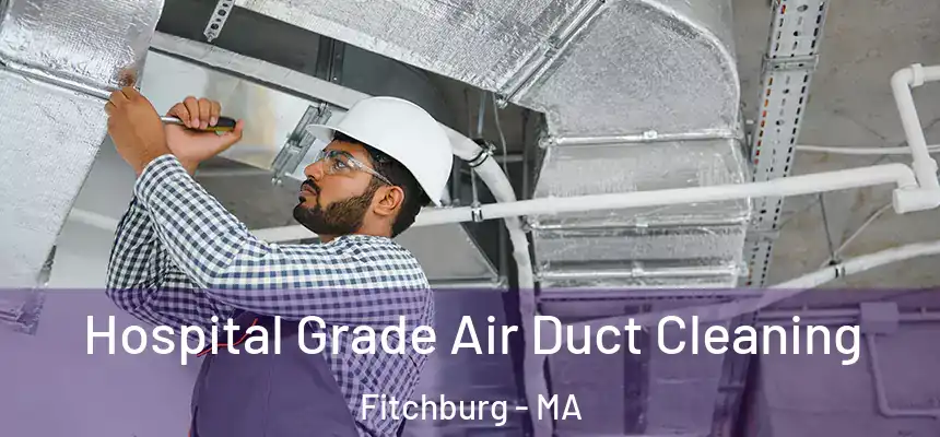  Hospital Grade Air Duct Cleaning Fitchburg - MA