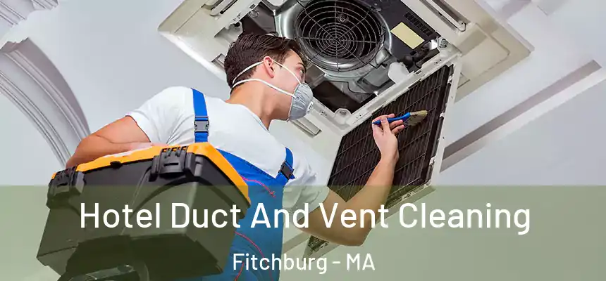  Hotel Duct And Vent Cleaning Fitchburg - MA