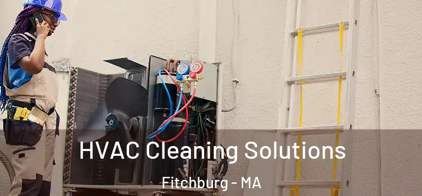 HVAC Cleaning Solutions Fitchburg - MA