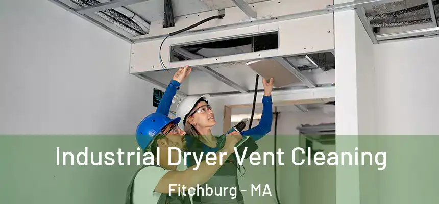  Industrial Dryer Vent Cleaning Fitchburg - MA