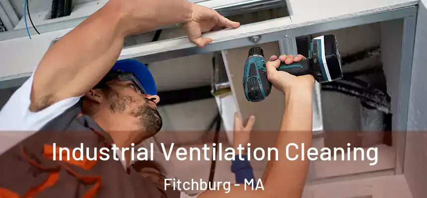  Industrial Ventilation Cleaning Fitchburg - MA