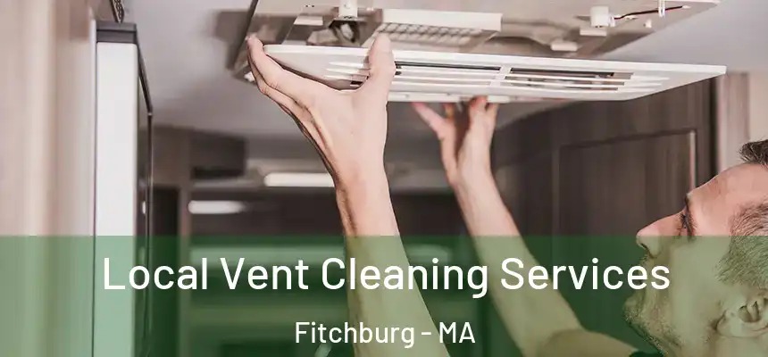 Local Vent Cleaning Services Fitchburg - MA