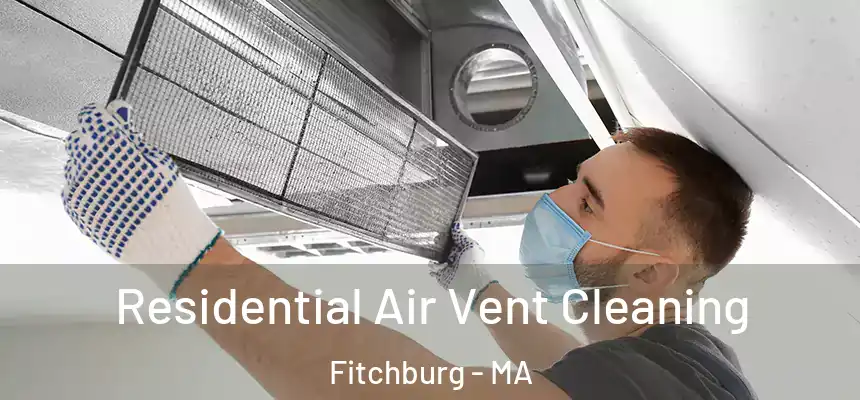  Residential Air Vent Cleaning Fitchburg - MA