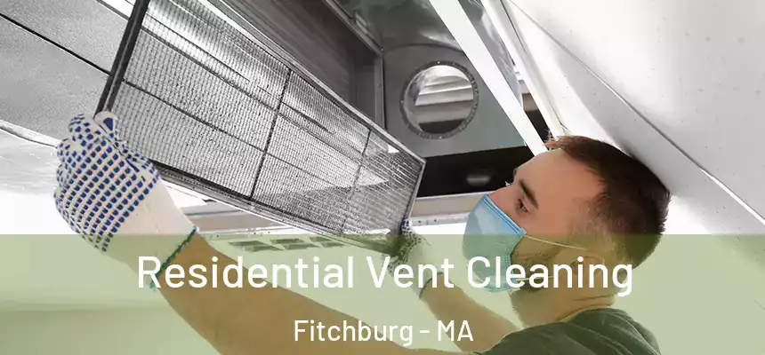  Residential Vent Cleaning Fitchburg - MA