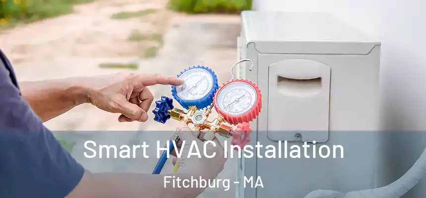  Smart HVAC Installation Fitchburg - MA