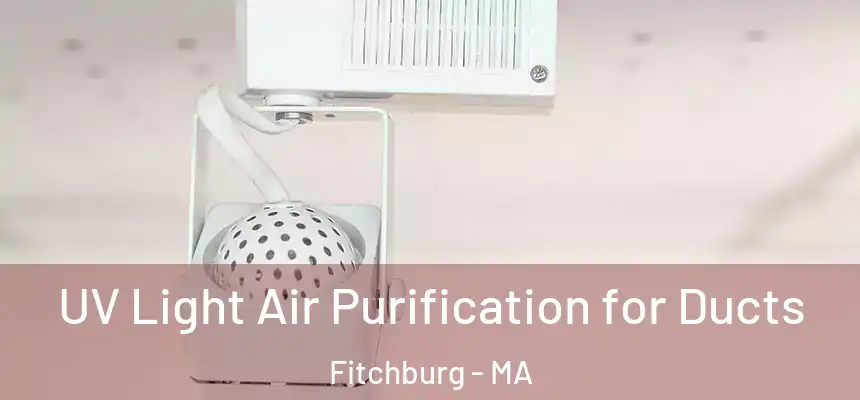 UV Light Air Purification for Ducts Fitchburg - MA