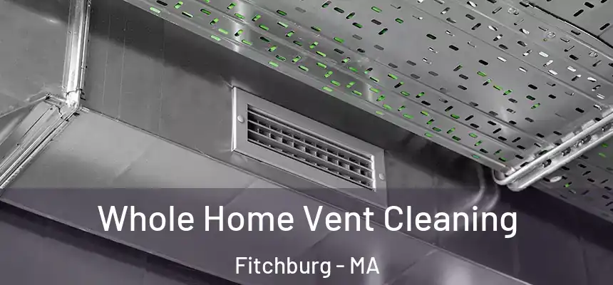  Whole Home Vent Cleaning Fitchburg - MA